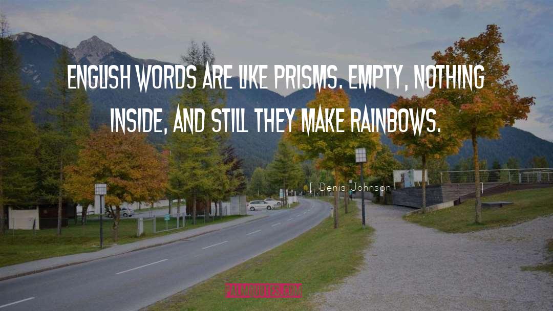 Rainbows quotes by Denis Johnson