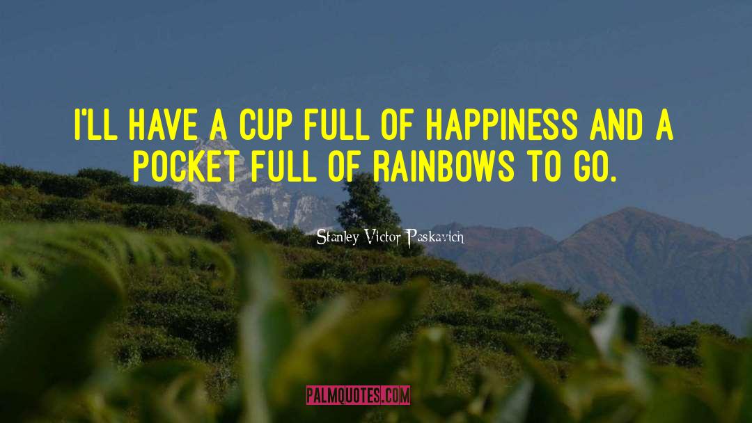 Rainbows quotes by Stanley Victor Paskavich