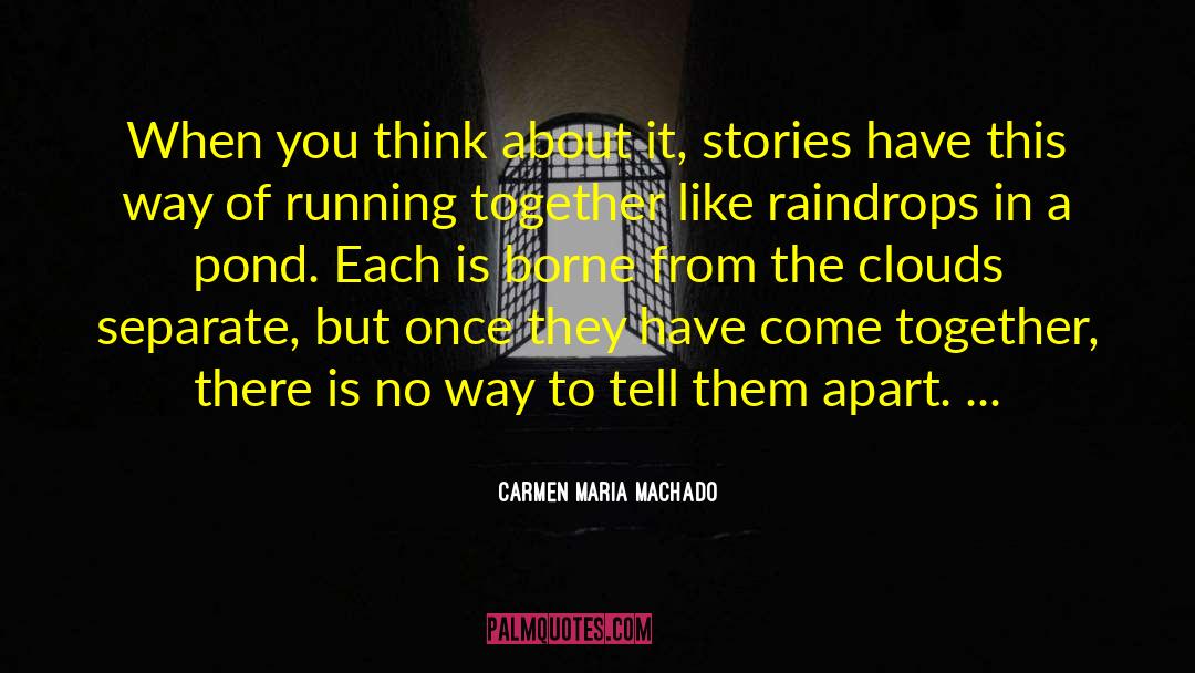 Raindrops quotes by Carmen Maria Machado