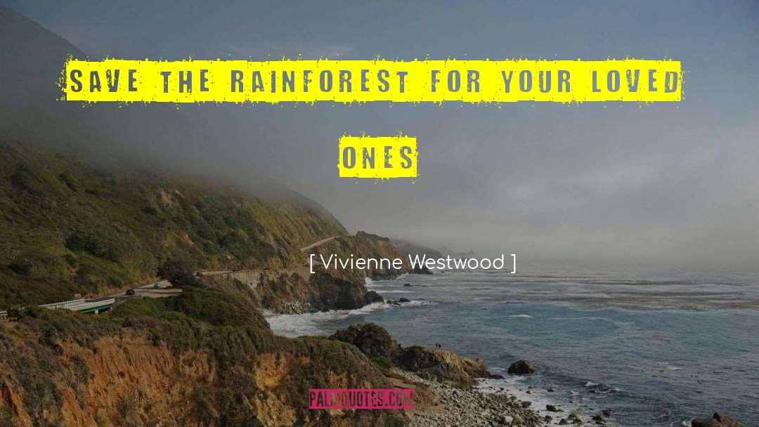 Rainforest quotes by Vivienne Westwood