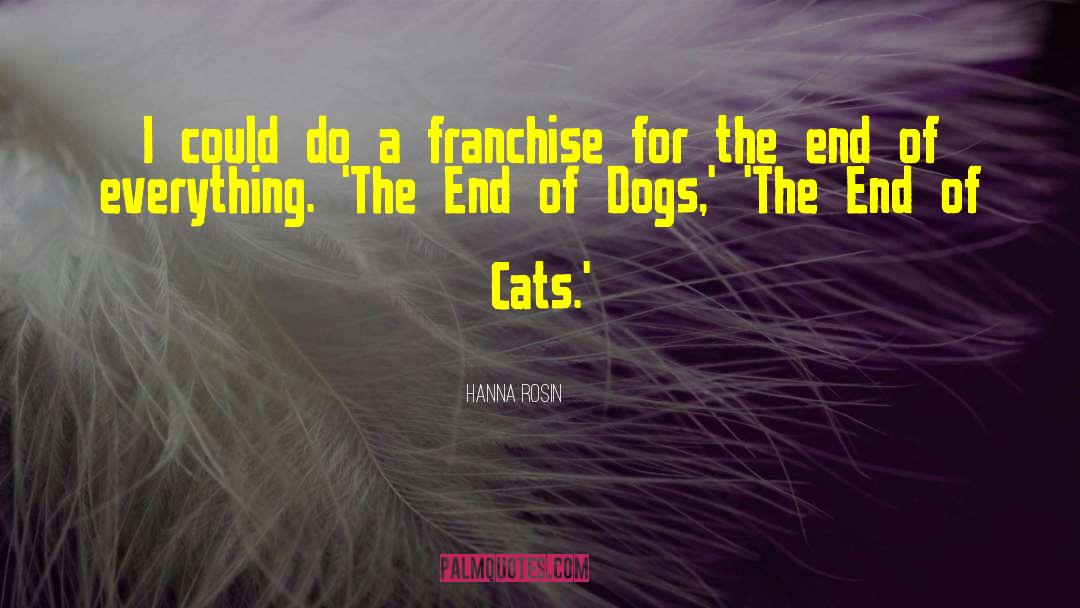 Raining Cats And Dogs Full quotes by Hanna Rosin