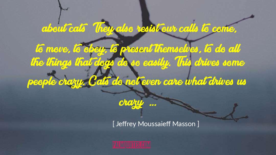 Raining Cats And Dogs Full quotes by Jeffrey Moussaieff Masson