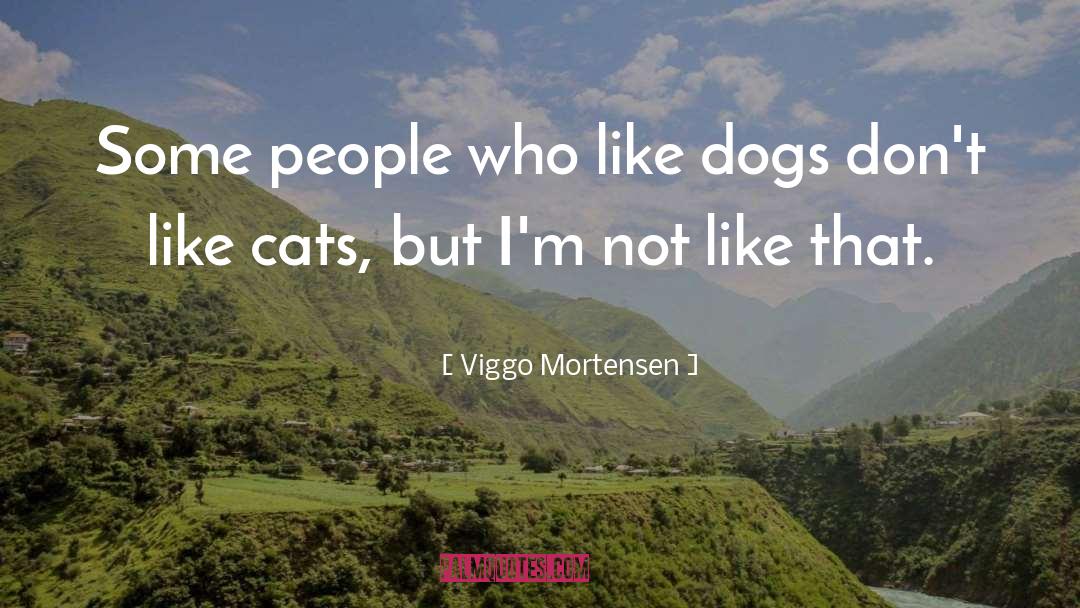 Raining Cats And Dogs Full quotes by Viggo Mortensen