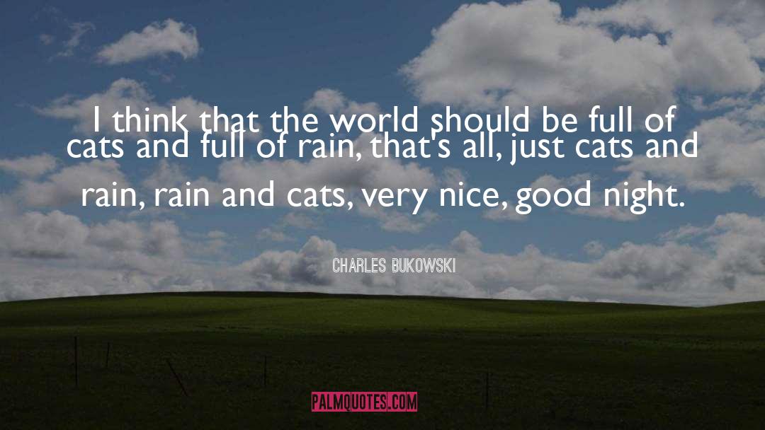 Raining Cats And Dogs Full quotes by Charles Bukowski