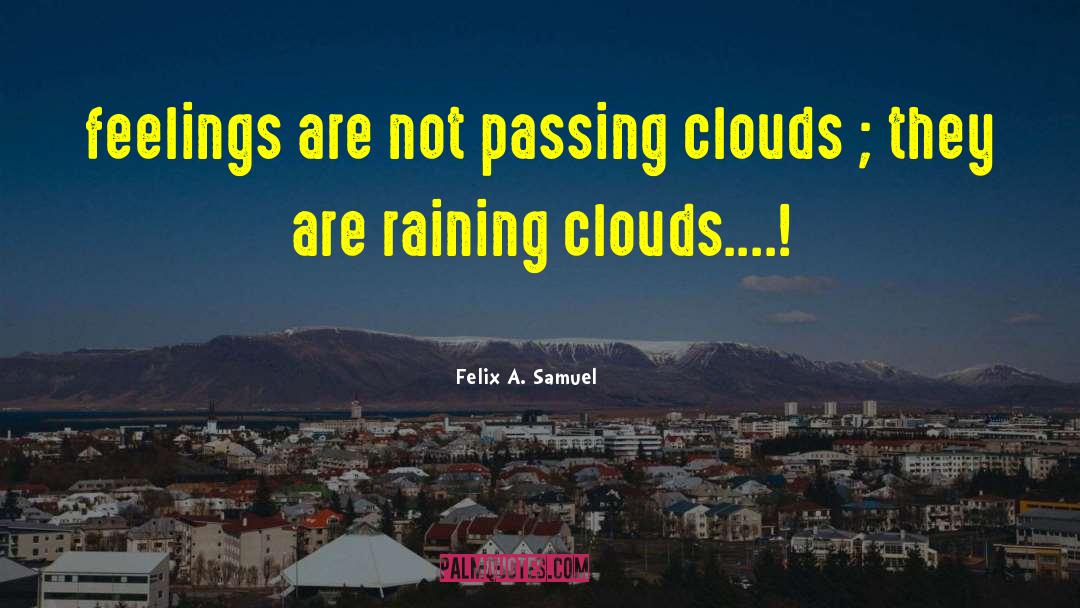 Raining quotes by Felix A. Samuel