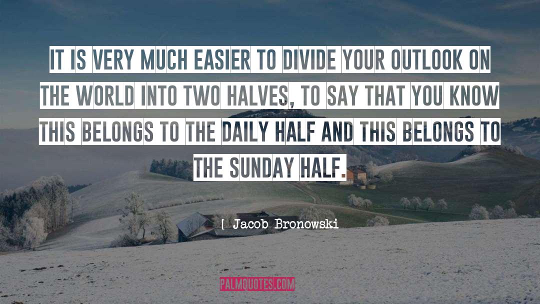 Rainy Sunday quotes by Jacob Bronowski