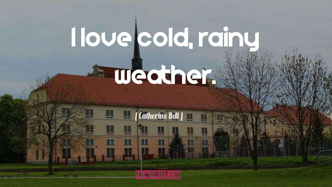 Rainy Weather quotes by Catherine Bell