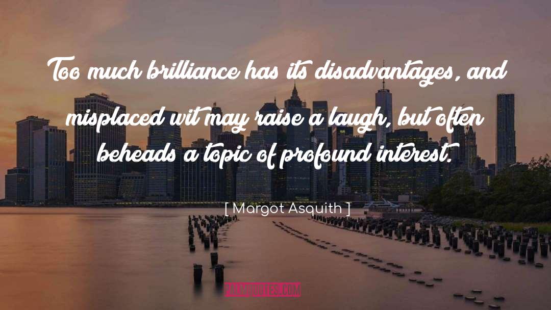 Raise A Laugh quotes by Margot Asquith