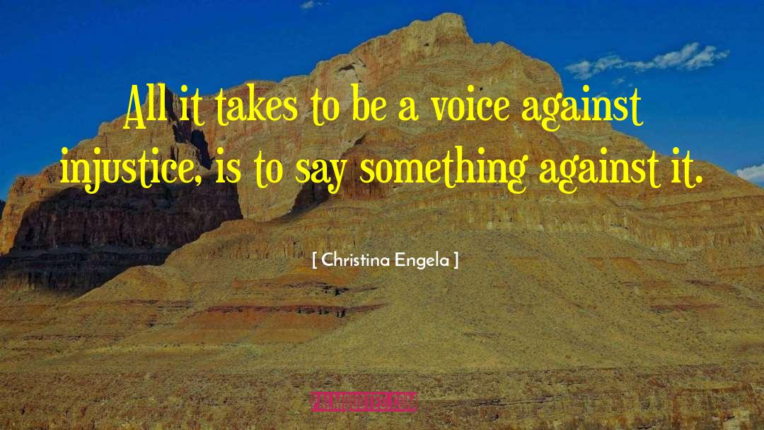 Raise Voice Against Injustice quotes by Christina Engela