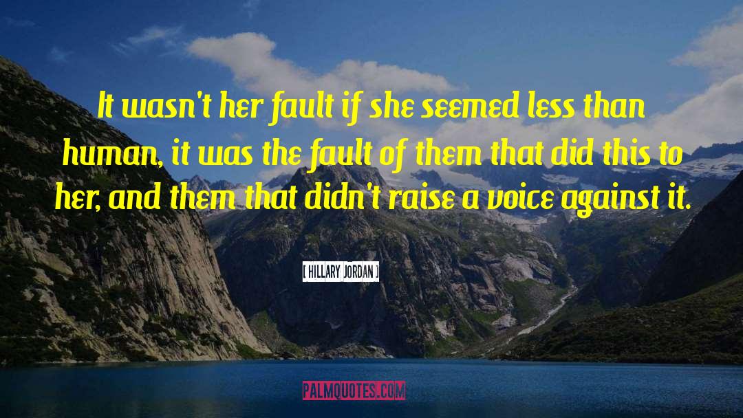 Raise Voice Against Injustice quotes by Hillary Jordan