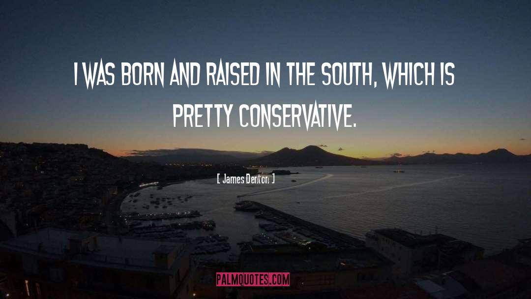 Raised In The South quotes by James Denton