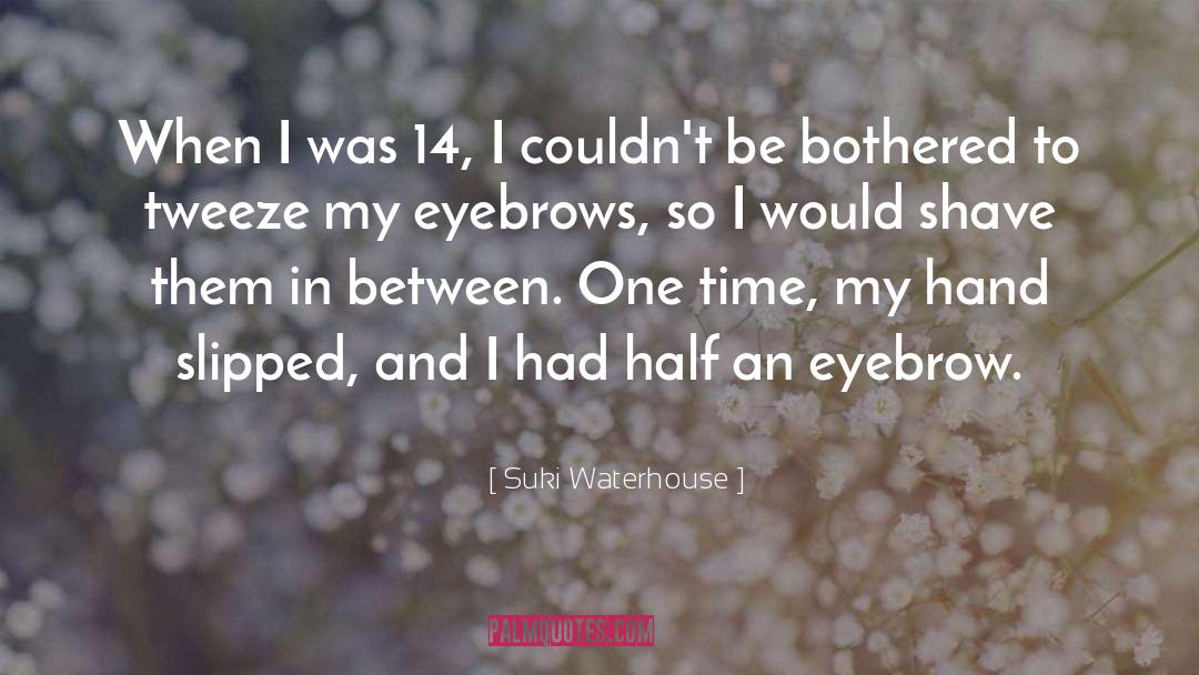 Raises Eyebrows quotes by Suki Waterhouse