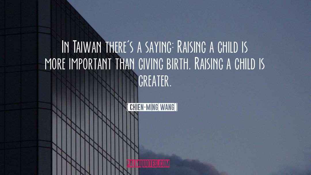 Raising A Child quotes by Chien-Ming Wang