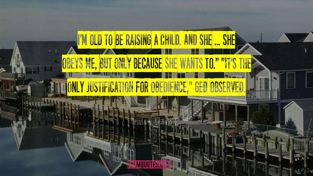 Raising A Child quotes by Ursula K. Le Guin