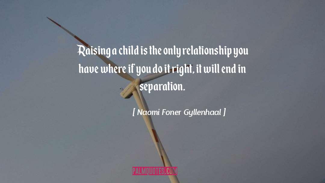 Raising A Child quotes by Naomi Foner Gyllenhaal