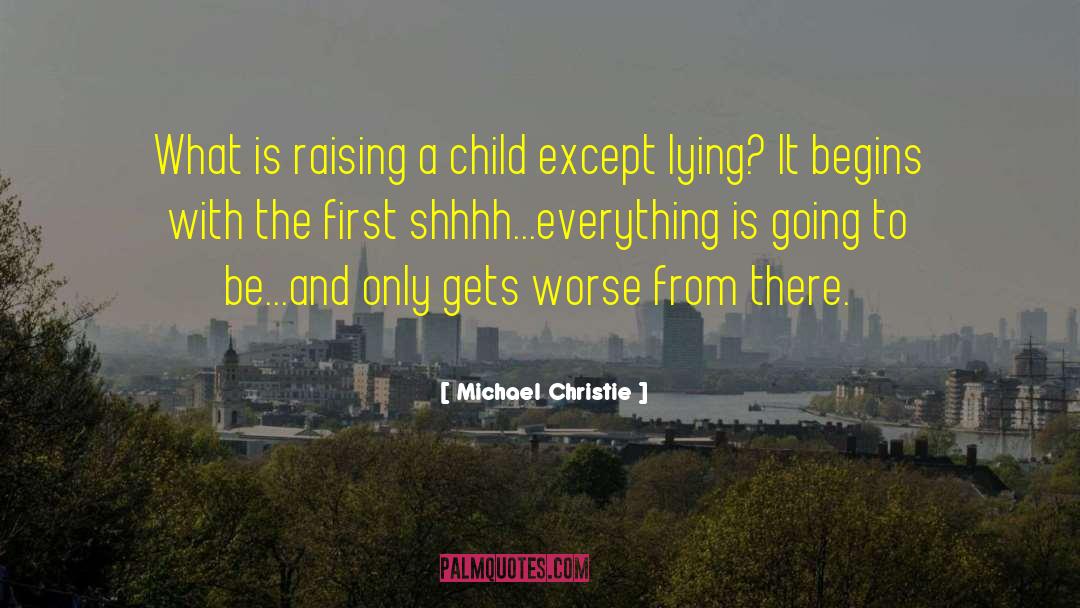 Raising A Child quotes by Michael Christie