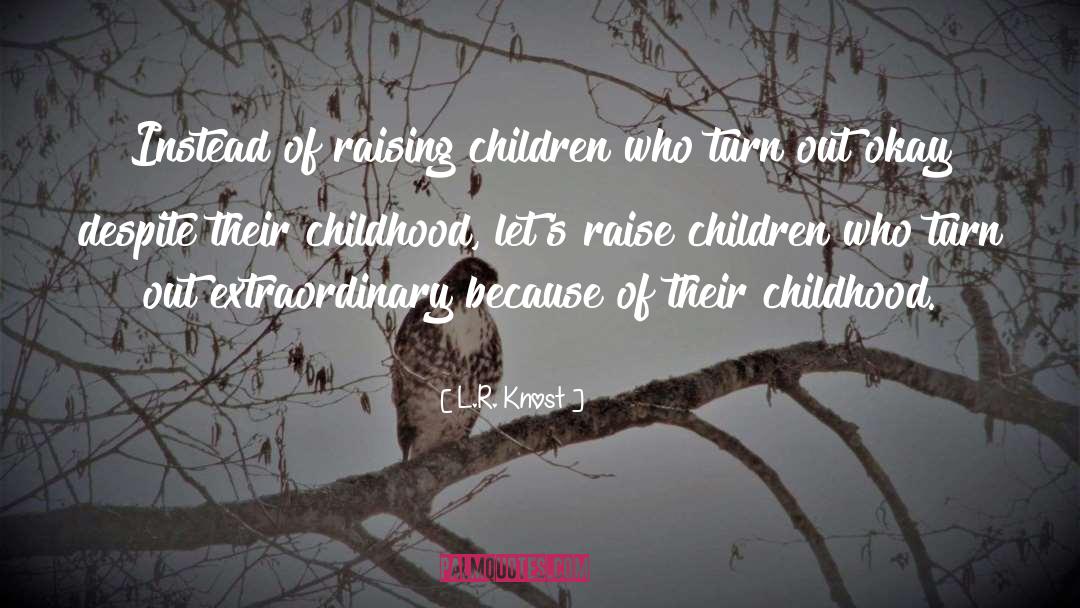 Raising Children quotes by L.R. Knost