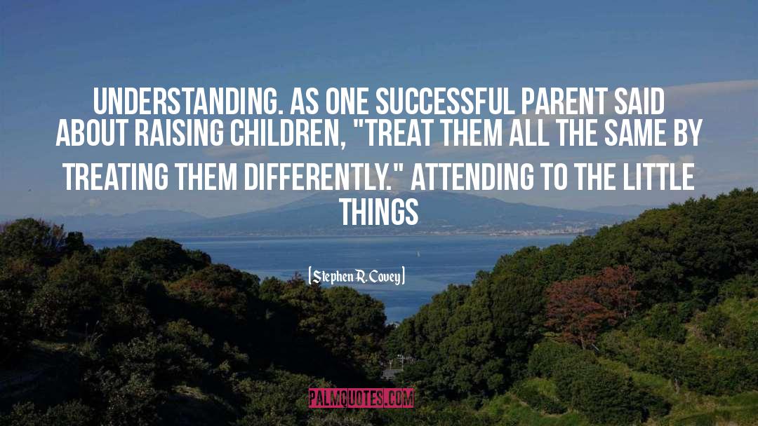 Raising Children quotes by Stephen R. Covey