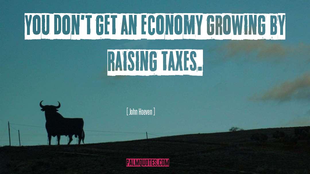 Raising Taxes quotes by John Hoeven