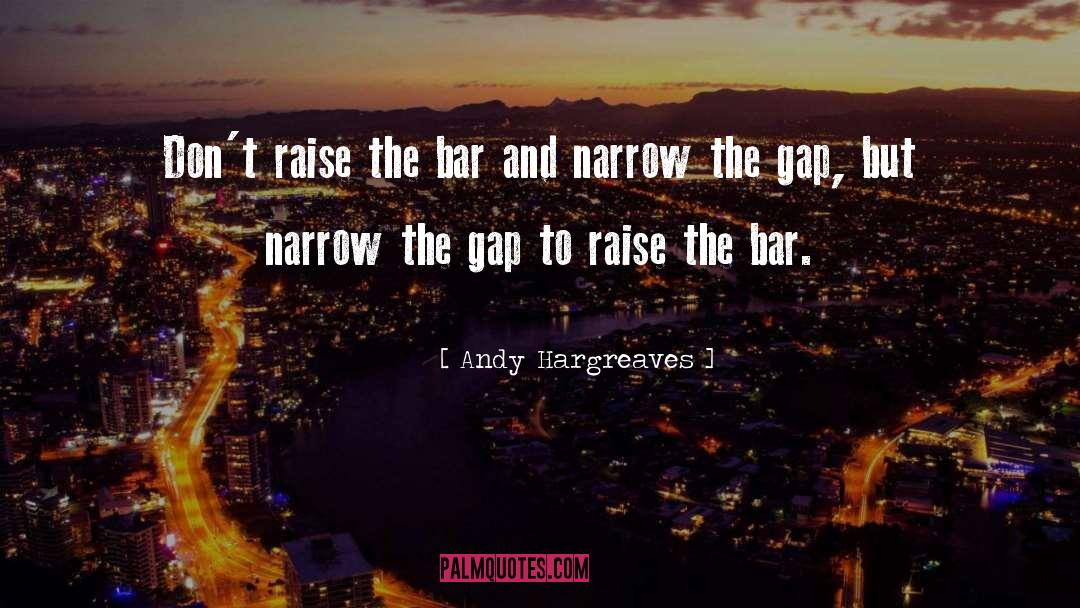 Raising The Bar quotes by Andy Hargreaves