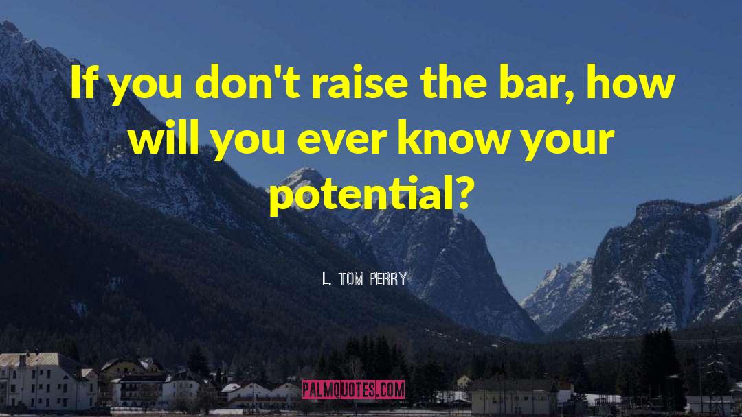 Raising The Bar quotes by L. Tom Perry