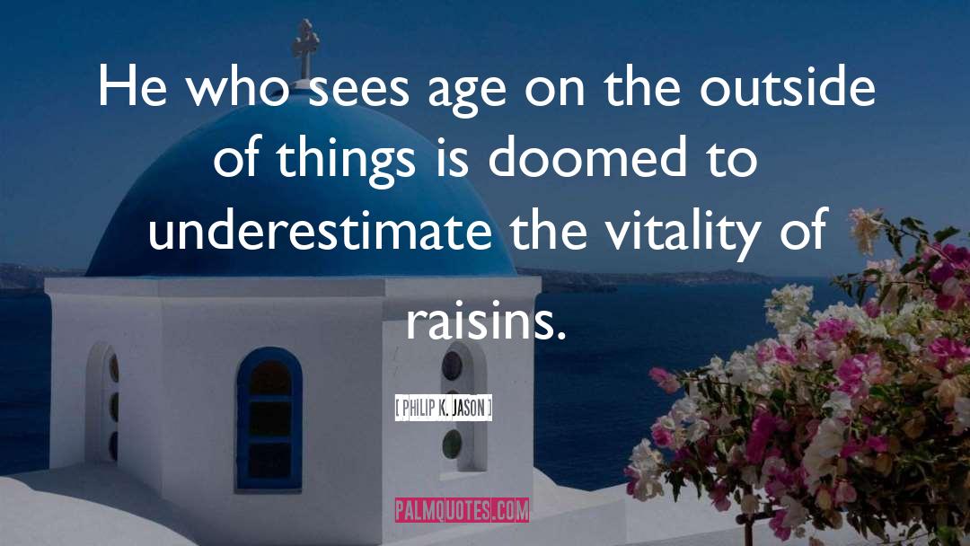 Raisins quotes by Philip K. Jason