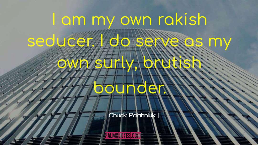 Rakish quotes by Chuck Palahniuk