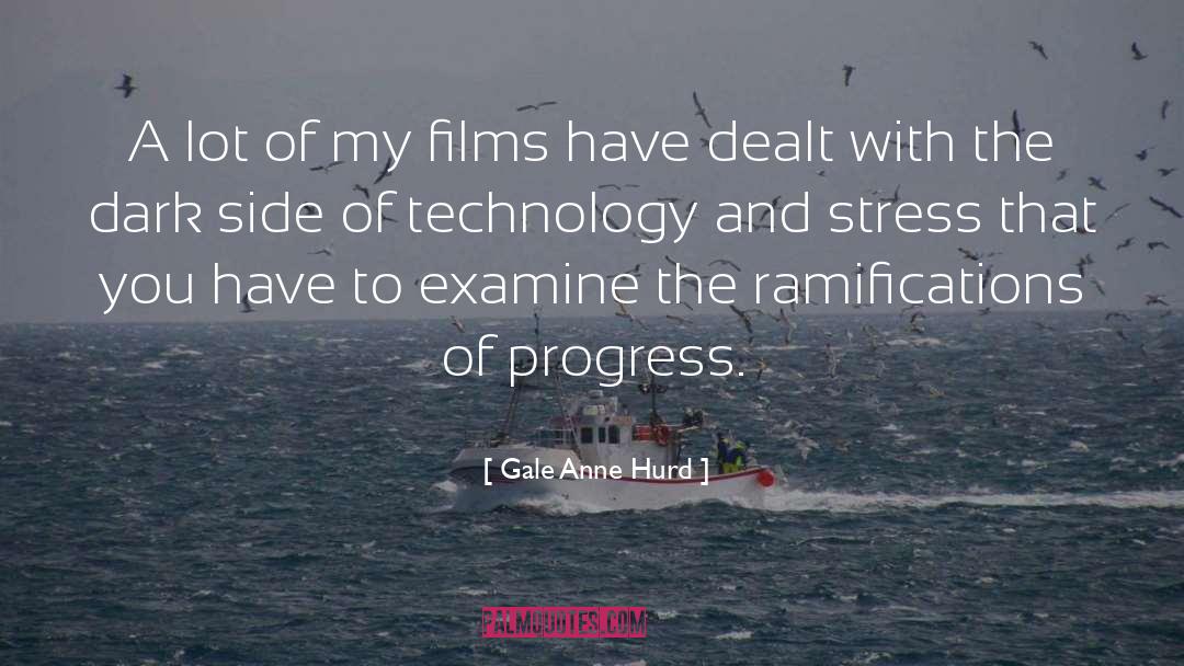 Ramifications quotes by Gale Anne Hurd