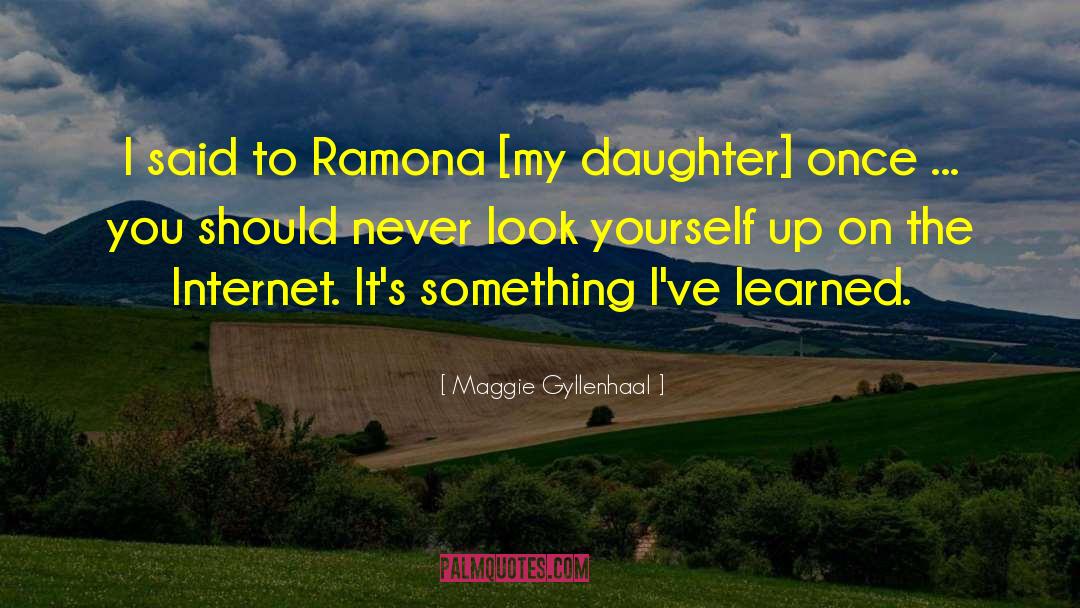 Ramona quotes by Maggie Gyllenhaal