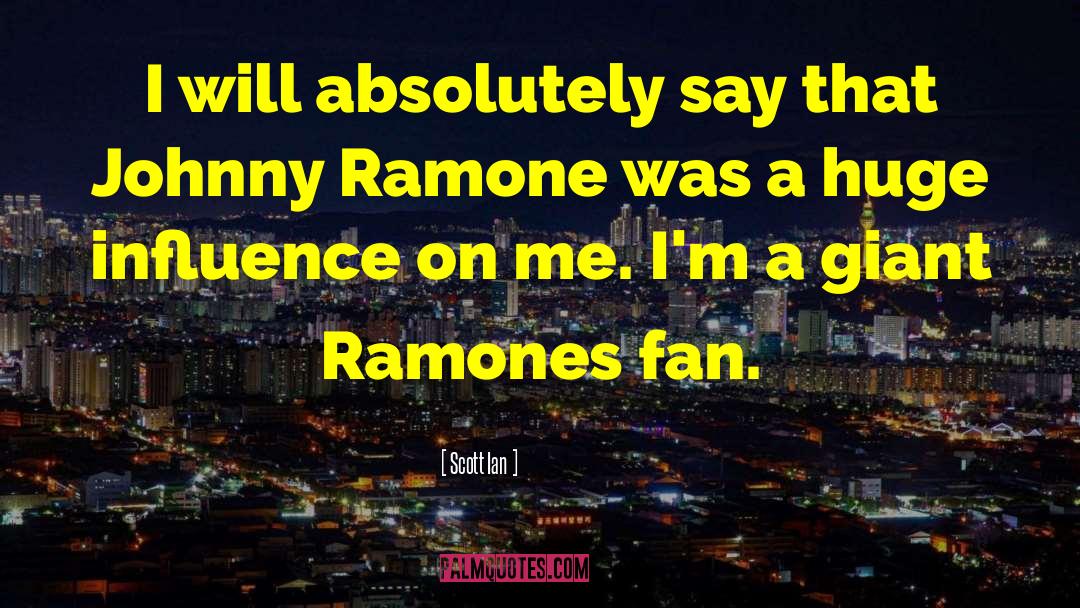 Ramones quotes by Scott Ian