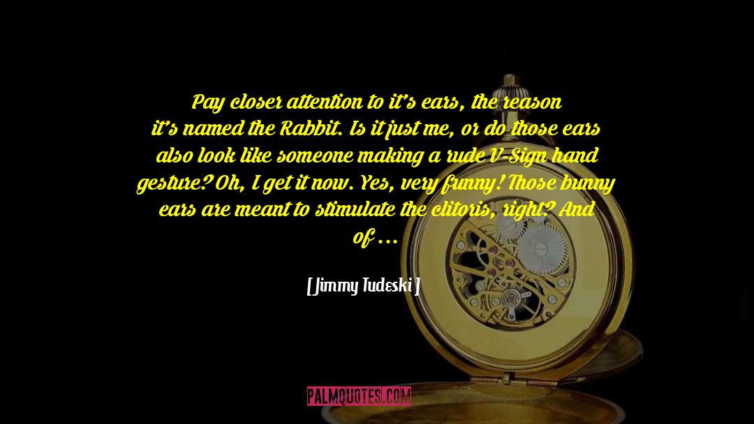 Rampant Rabbit quotes by Jimmy Tudeski
