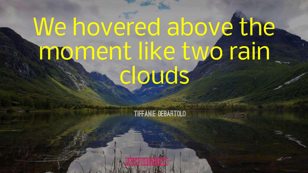 Ran Clouds quotes by Tiffanie DeBartolo