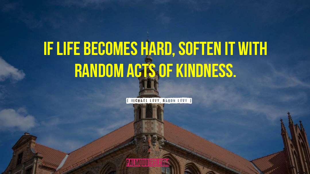Random Acts Of Kindness quotes by Michael Levy, Baron Levy
