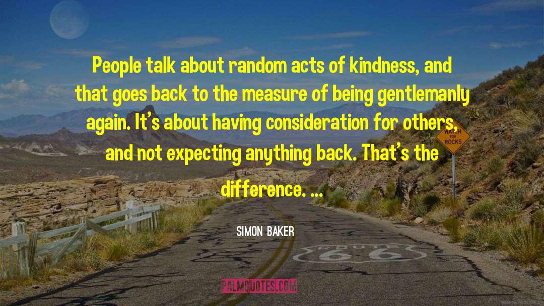 Random Acts Of Kindness quotes by Simon Baker
