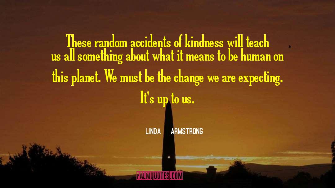 Random Acts quotes by Linda    Armstrong