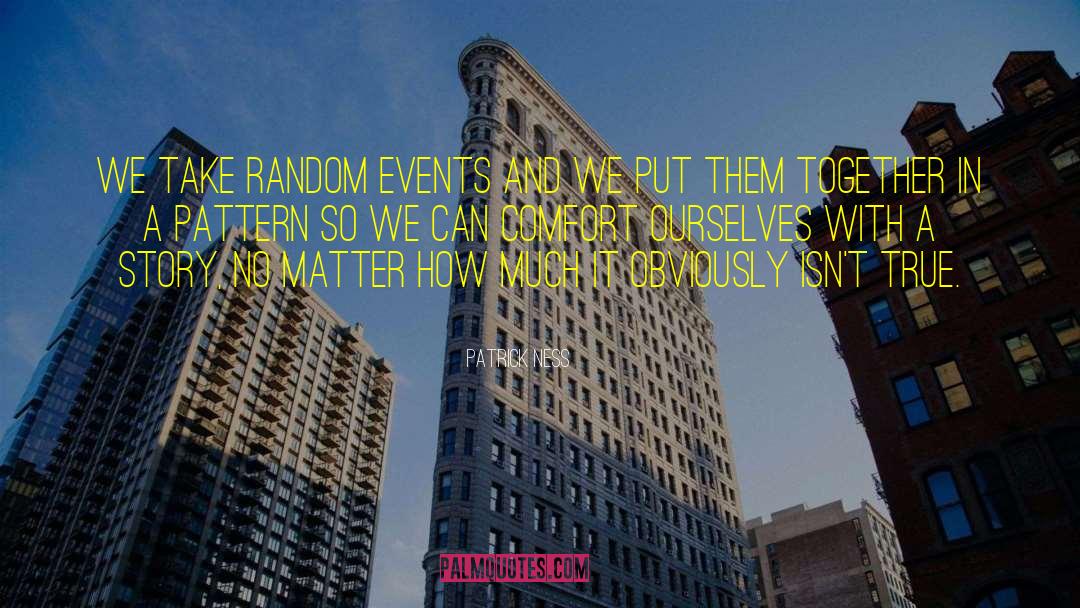 Random Phenomena quotes by Patrick Ness