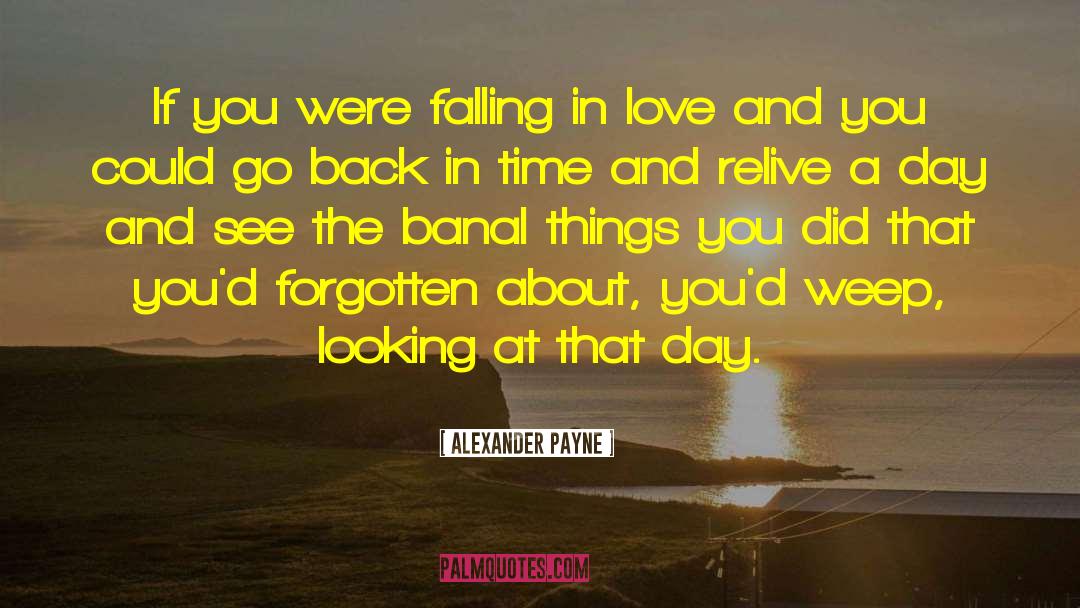 Randomly Falling In Love quotes by Alexander Payne