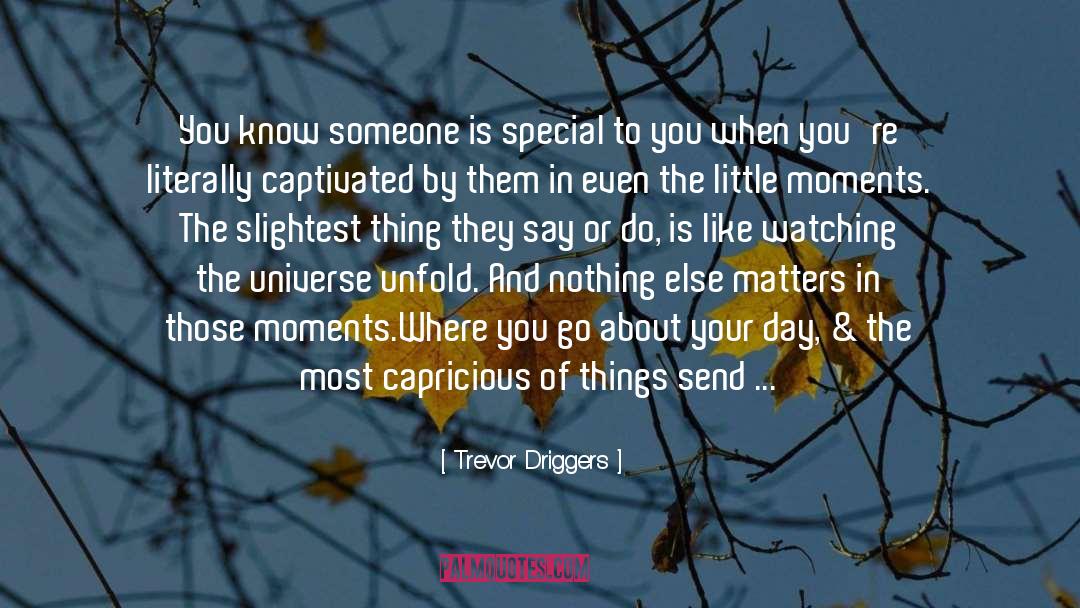 Randomly quotes by Trevor Driggers