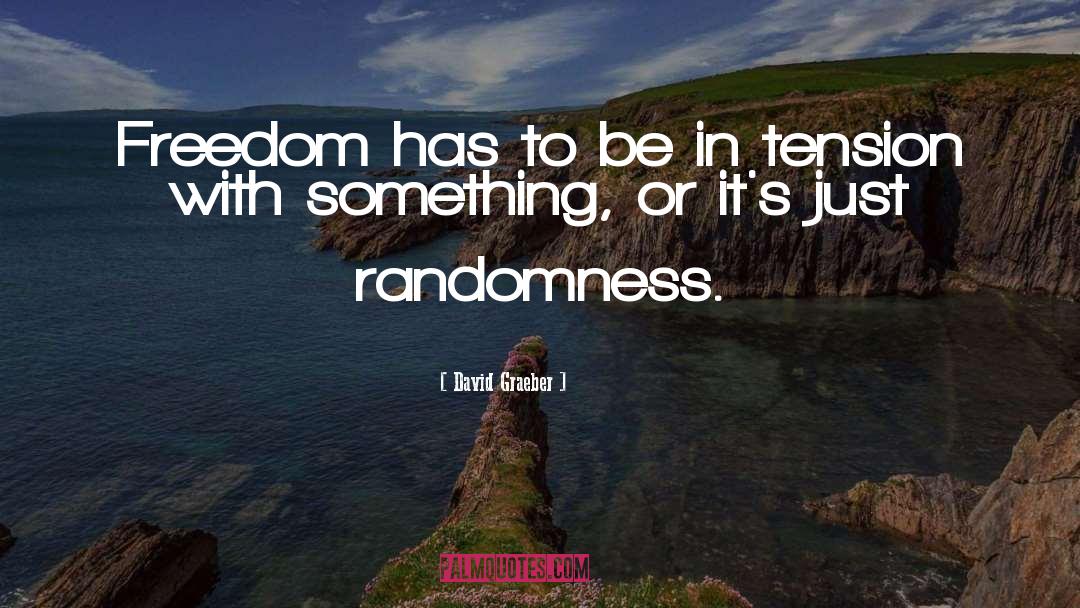 Randomness quotes by David Graeber