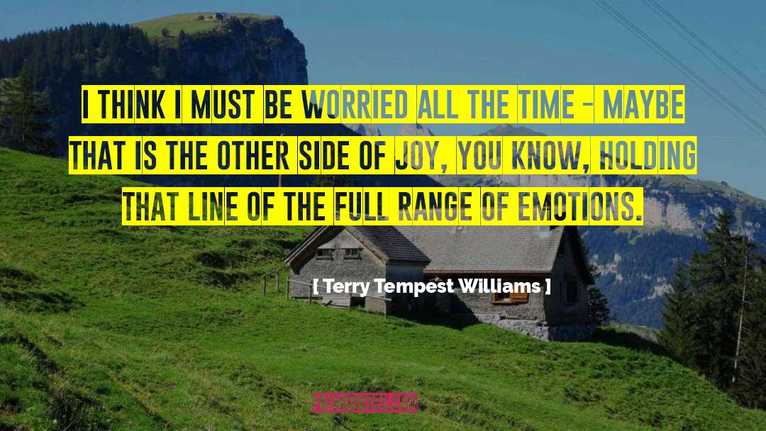 Range Of Emotions quotes by Terry Tempest Williams