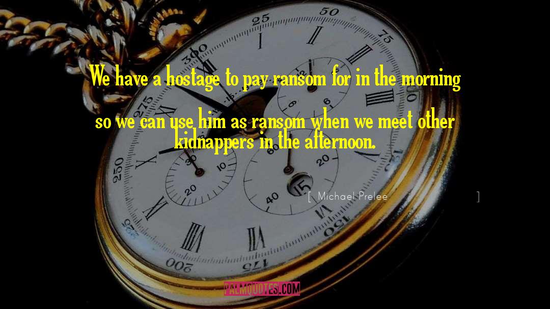 Ransom quotes by Michael Prelee