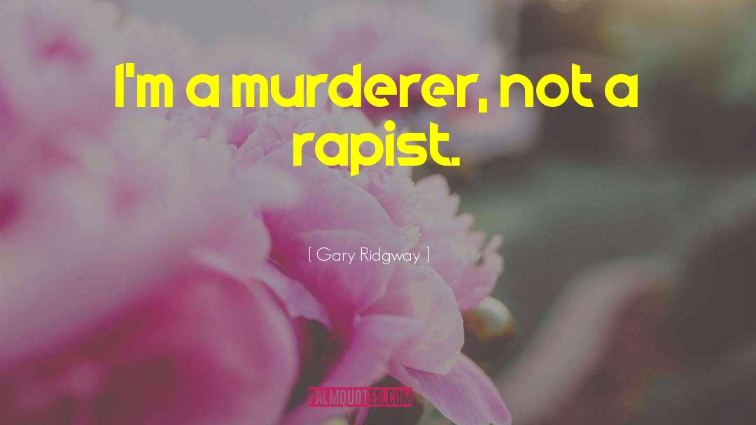 Rapist quotes by Gary Ridgway