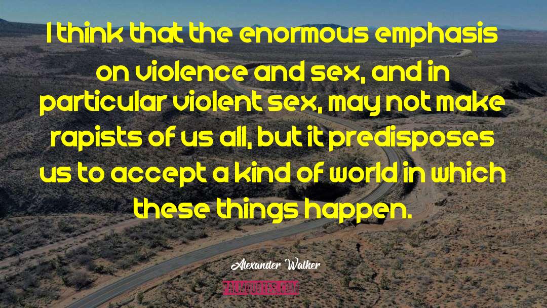 Rapists quotes by Alexander Walker