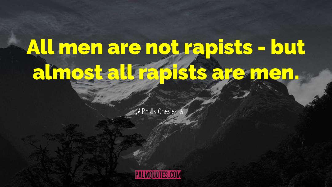 Rapists quotes by Phyllis Chesler