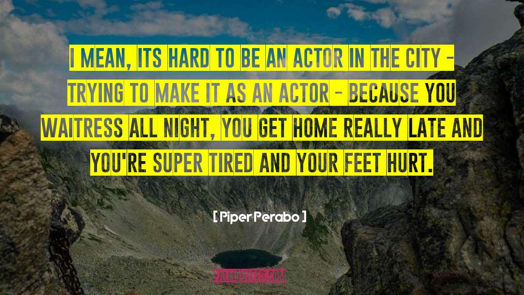 Rappaport Actor quotes by Piper Perabo