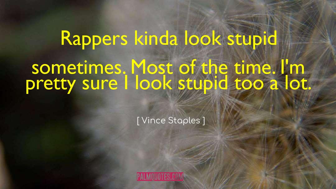 Rappers quotes by Vince Staples