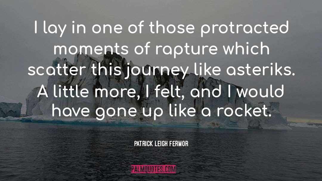 Rapture quotes by Patrick Leigh Fermor