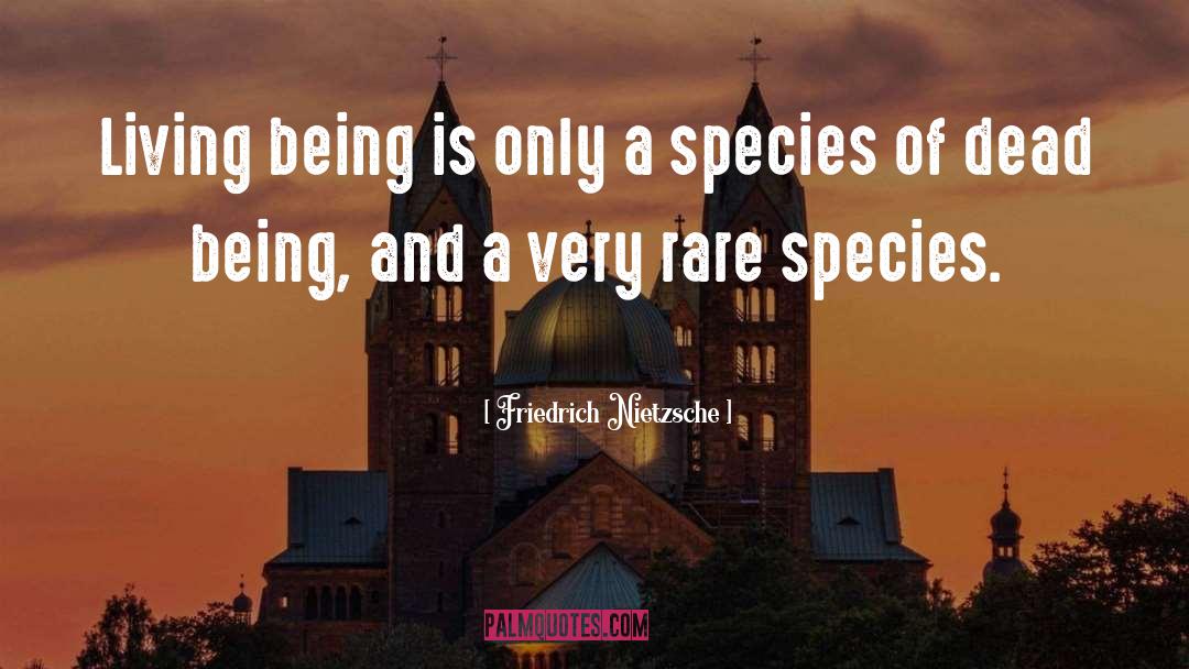 Rare Species quotes by Friedrich Nietzsche