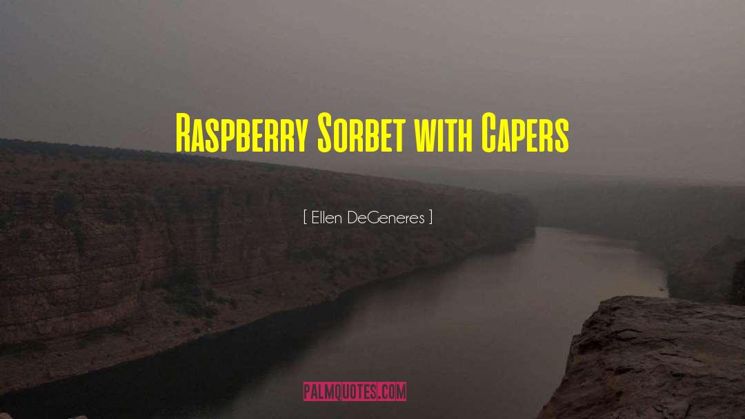 Raspberry quotes by Ellen DeGeneres