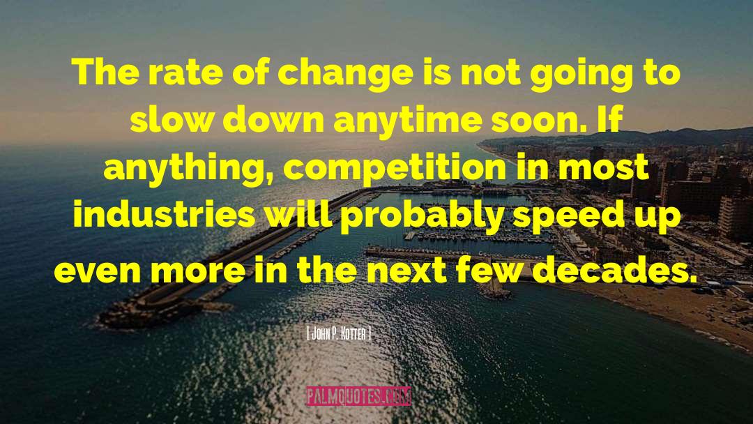 Rate Of Change quotes by John P. Kotter